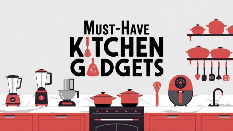 Must-Have Kitchen Gadgets